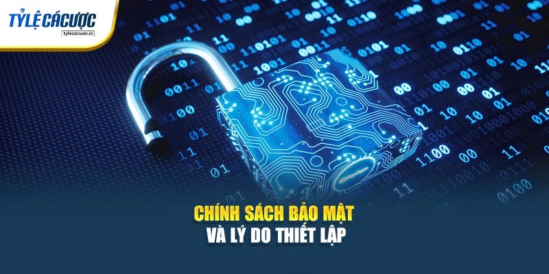 Chính sách bảo mật và lý do thiết lập