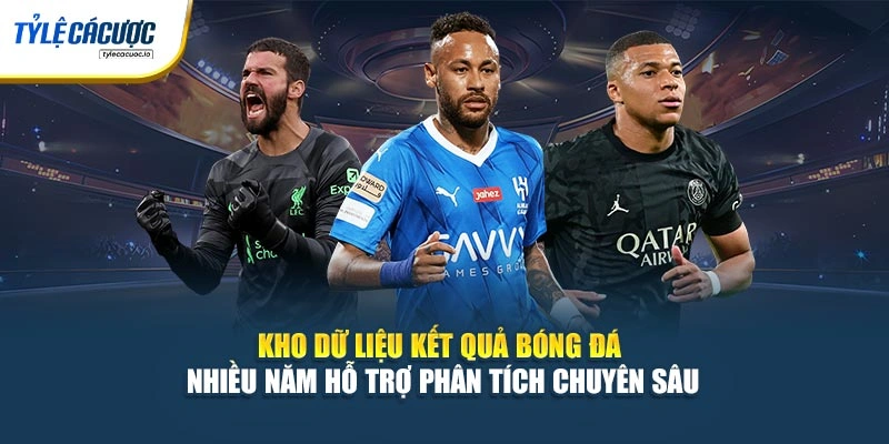 Kho dữ liệu kết quả bóng đá nhiều năm hỗ trợ phân tích chuyên sâu