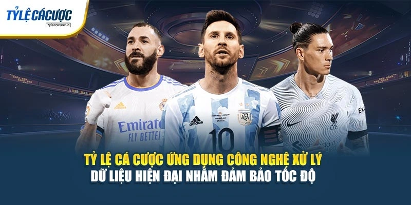 Tỷ Lệ Cá Cược ứng dụng công nghệ xử lý dữ liệu hiện đại nhằm đảm bảo tốc độ 