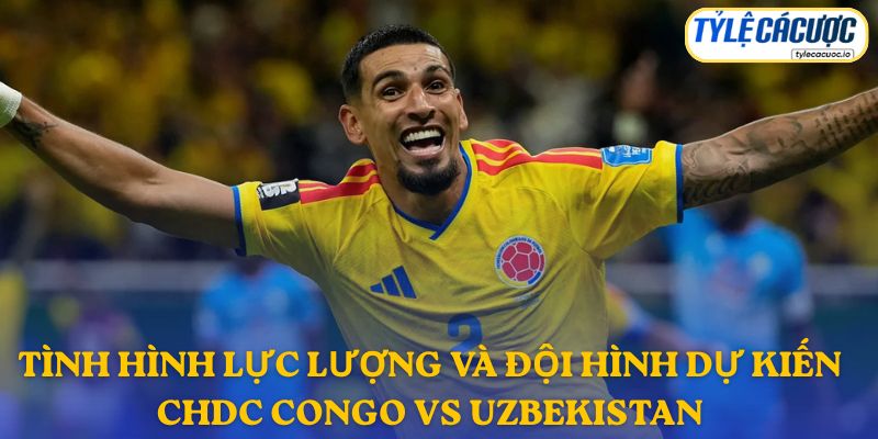 Thông tin đội hình dự kiến DR Congo vs Uzbekistan