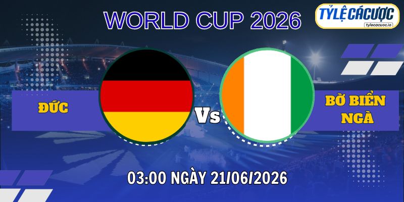 Tỷ lệ cá cược Đức vs Bờ Biển Ngà 03h00 ngày 21/06 – World Cup 2026