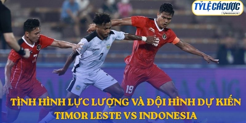 Thông tin đội hình dự kiến Timor-Leste vs Indonesia