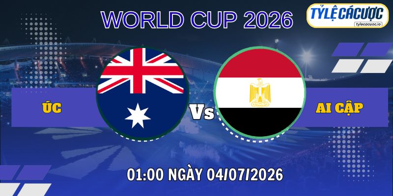 Tỷ lệ cá cược Australia vs Ai Cập 01h00 ngày 04/07 – World Cup 2026