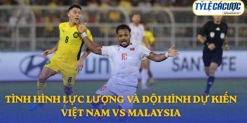 Thông tin đội hình dự kiến Việt Nam vs Malaysia